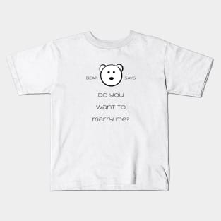 Bear Says: do you want to marry me? Kids T-Shirt